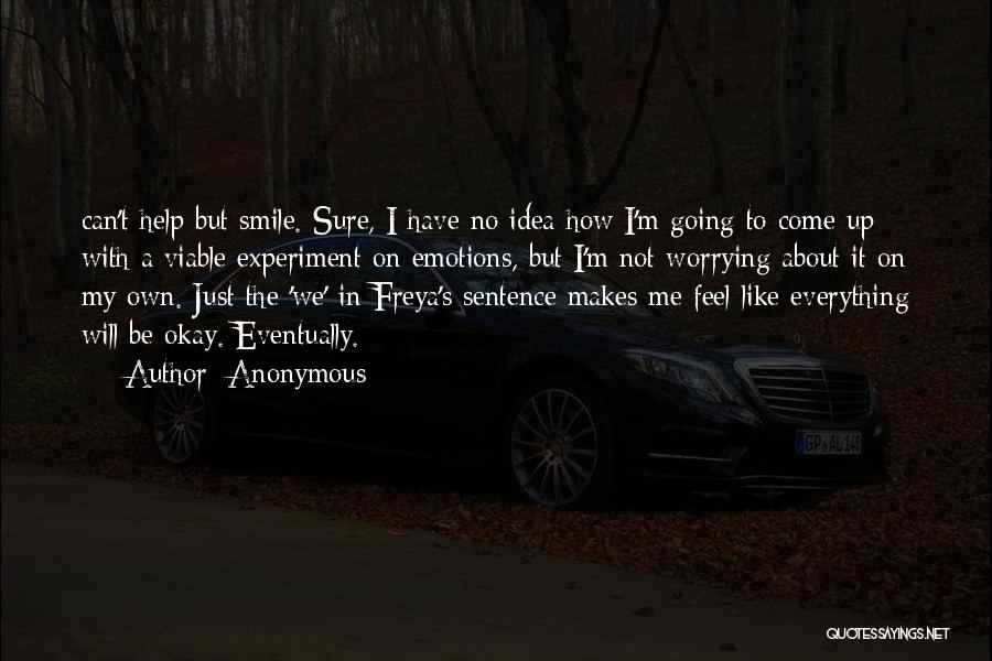 Everything Will Be Okay Quotes By Anonymous