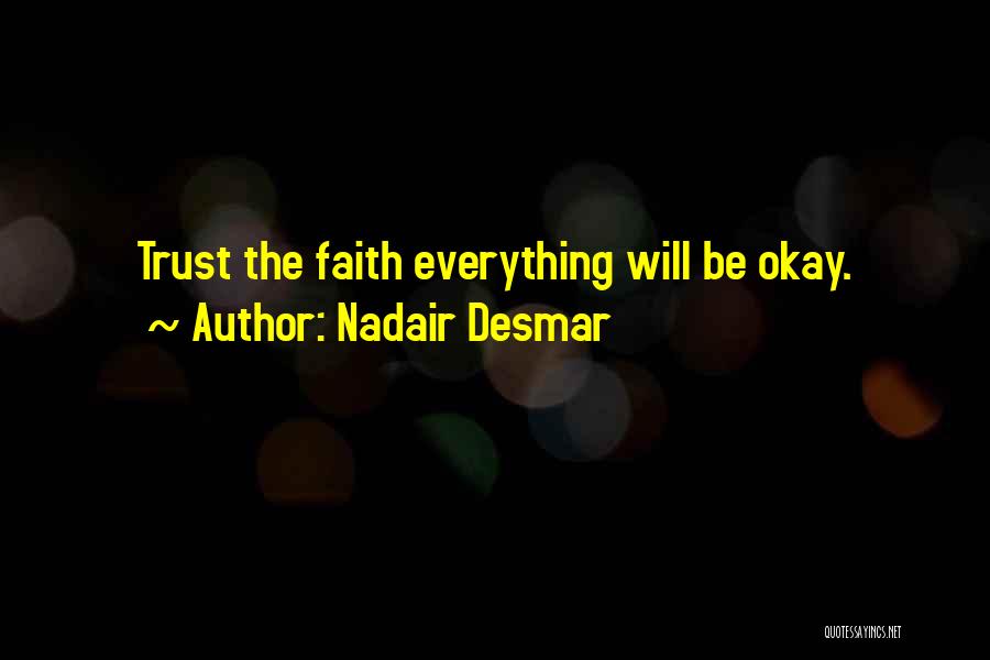 Everything Will Be Okay Quotes By Nadair Desmar