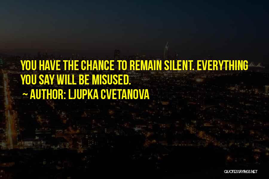 Everything Will Be Quotes By Ljupka Cvetanova