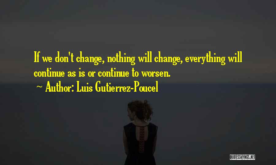 Everything Will Change Quotes By Luis Gutierrez-Poucel