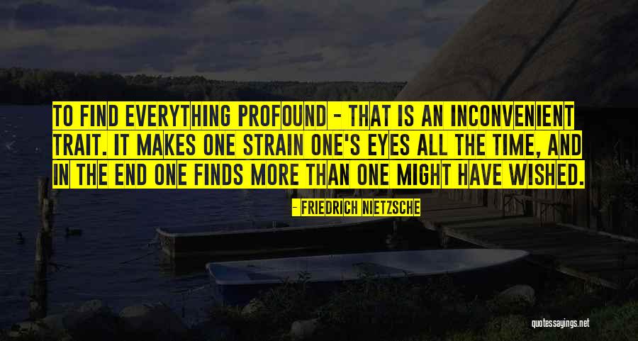 Everything Will Come To An End Quotes By Friedrich Nietzsche Everything Will Come To An End Quotes By Friedrich Nietzsche