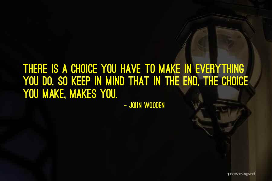 Everything Will Come To An End Quotes By John Wooden