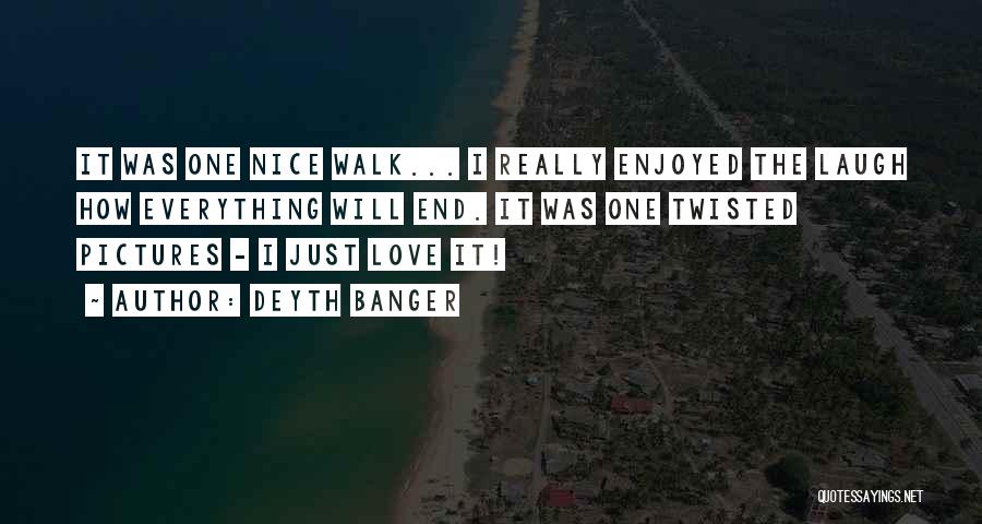 Everything Will End Quotes By Deyth Banger