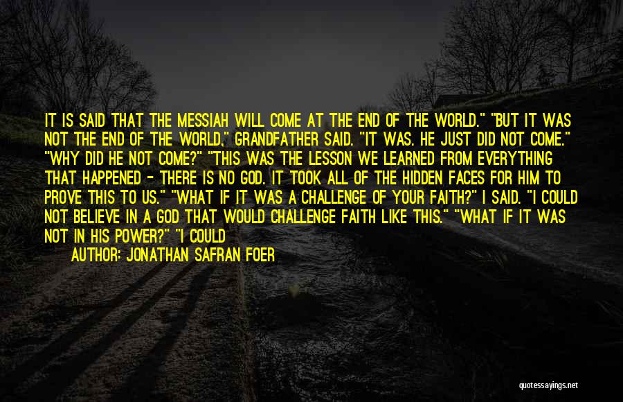 Everything Will End Quotes By Jonathan Safran Foer