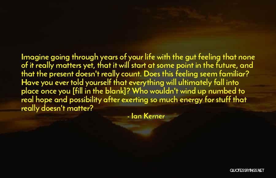 Everything Will Fall In Place Quotes By Ian Kerner Everything Will Fall In Place Quotes By Ian Kerner