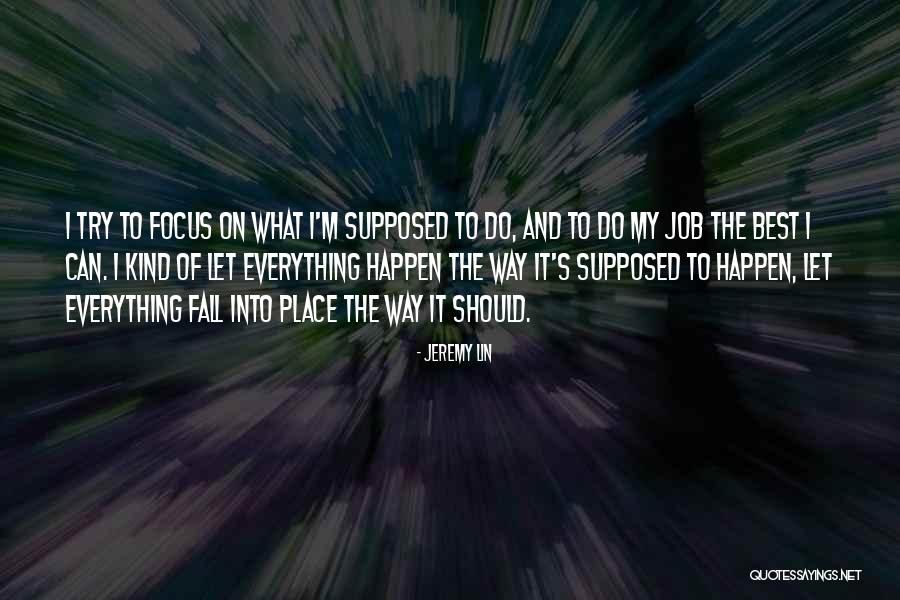 Everything Will Fall In Place Quotes By Jeremy Lin Everything Will Fall In Place Quotes By Jeremy Lin