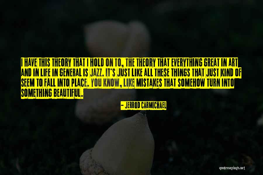 Everything Will Fall In Place Quotes By Jerrod Carmichael Everything Will Fall In Place Quotes By Jerrod Carmichael