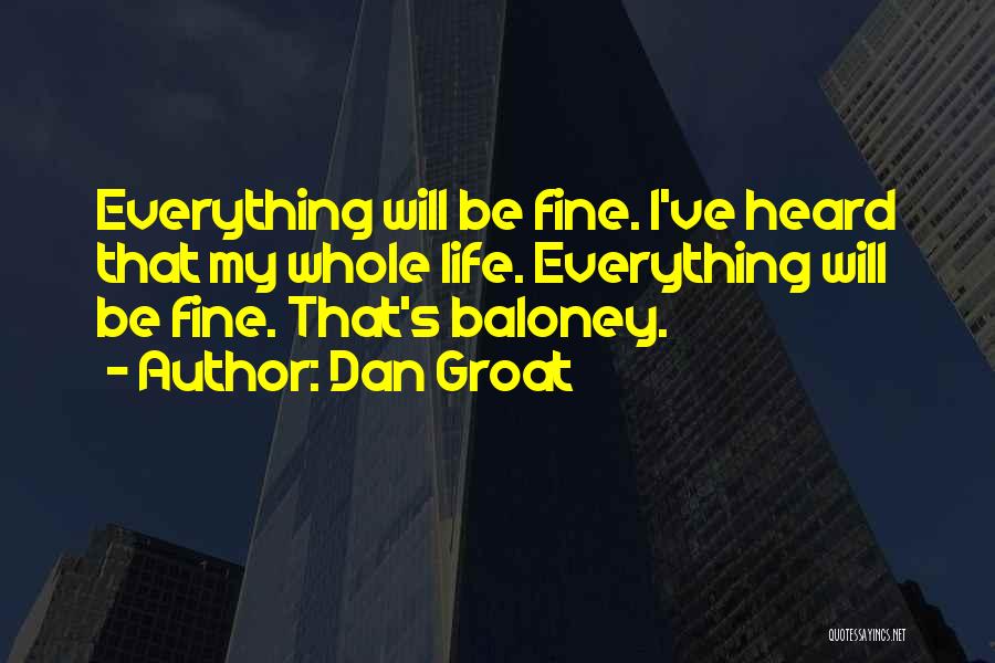 Everything Will Fine Quotes By Dan Groat