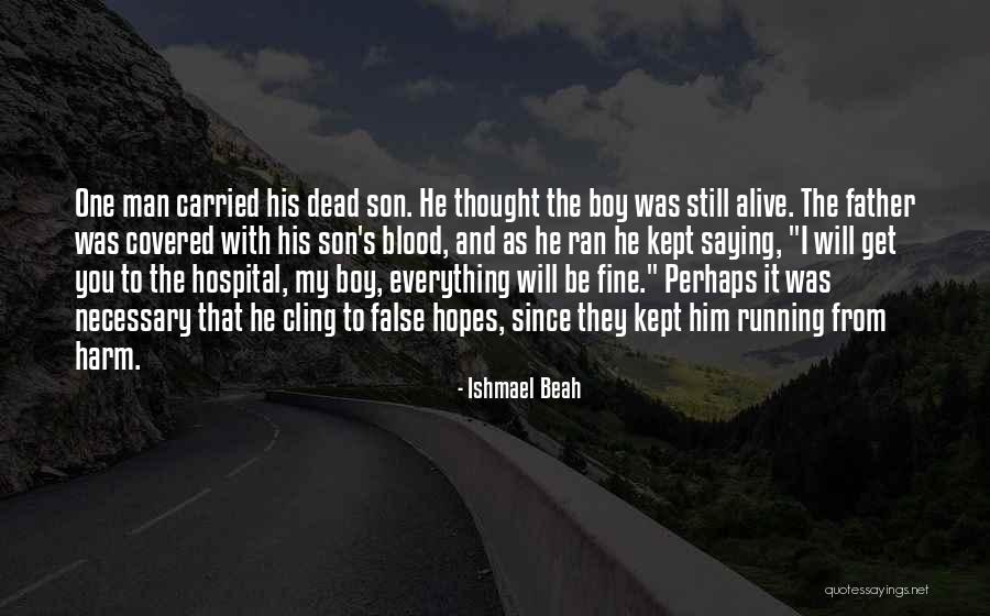 Everything Will Fine Quotes By Ishmael Beah Everything Will Fine Quotes By Ishmael Beah