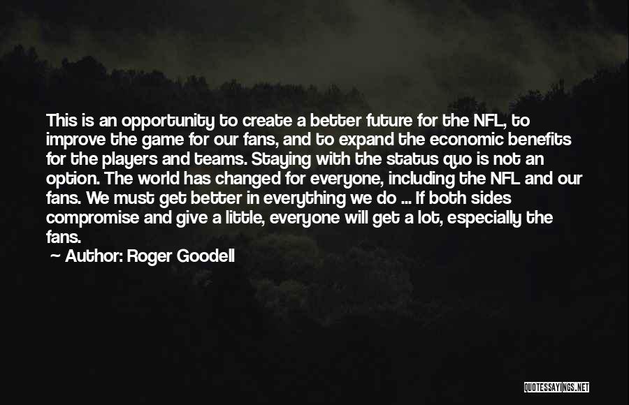 Everything Will Get Better Quotes By Roger Goodell