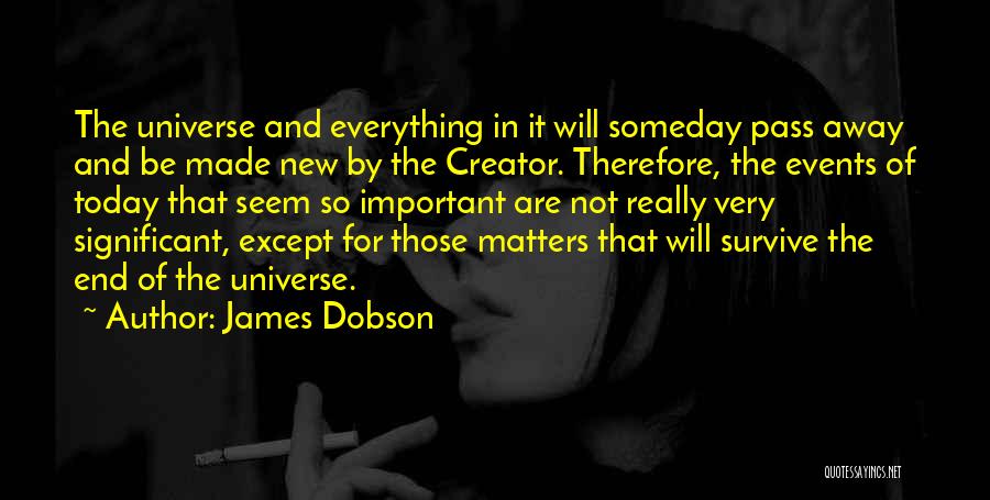 Everything Will Pass Away Quotes By James Dobson