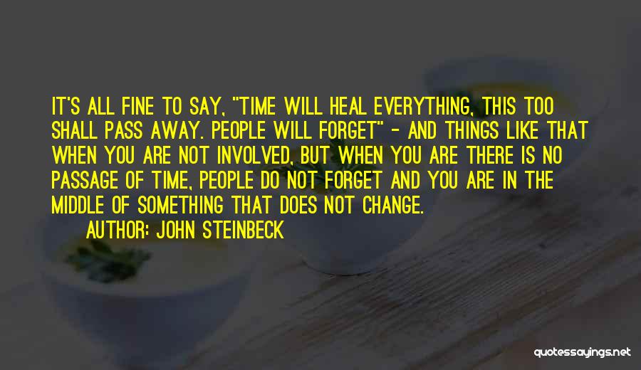 Everything Will Pass Away Quotes By John Steinbeck