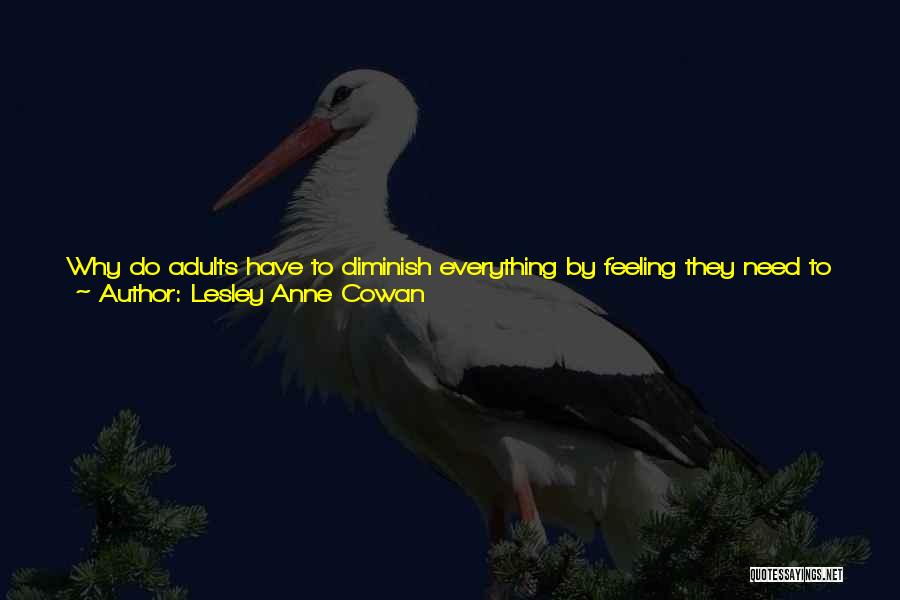 Everything Will Pass Away Quotes By Lesley Anne Cowan