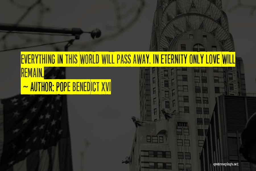 Everything Will Pass Away Quotes By Pope Benedict XVI