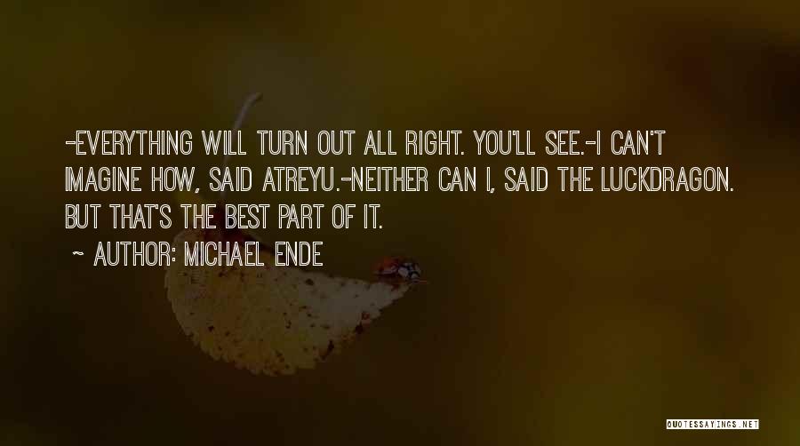 Everything Will Turn Out All Right Quotes By Michael Ende