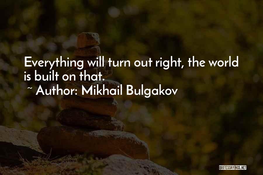 Everything Will Turn Out All Right Quotes By Mikhail Bulgakov