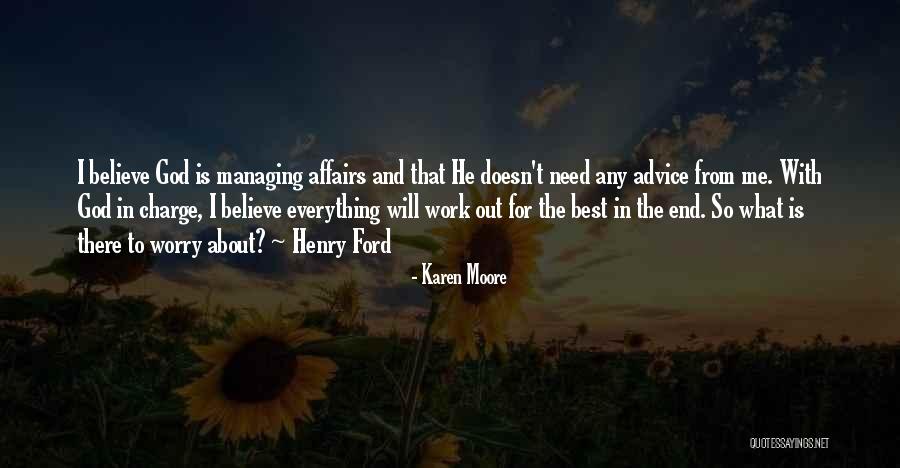 Everything Will Work Out In The End Quotes By Karen Moore Everything Will Work Out In The End Quotes By Karen Moore