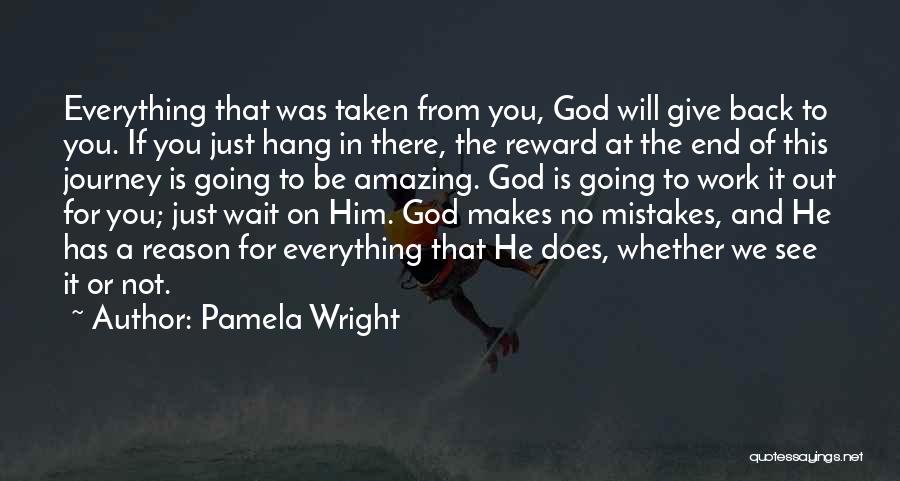 Everything Will Work Out In The End Quotes By Pamela Wright