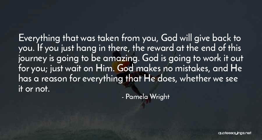 Everything Will Work Out In The End Quotes By Pamela Wright Everything Will Work Out In The End Quotes By Pamela Wright