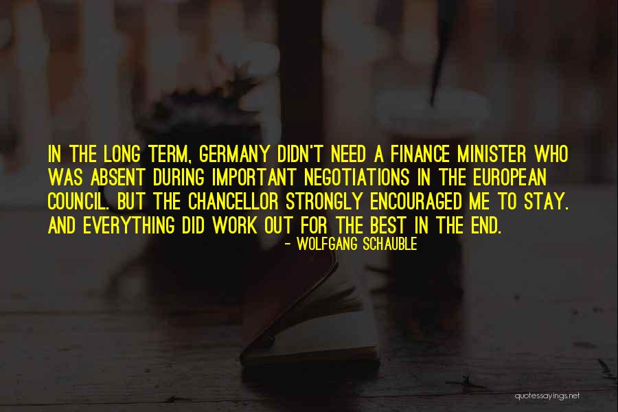 Everything Will Work Out In The End Quotes By Wolfgang Schauble