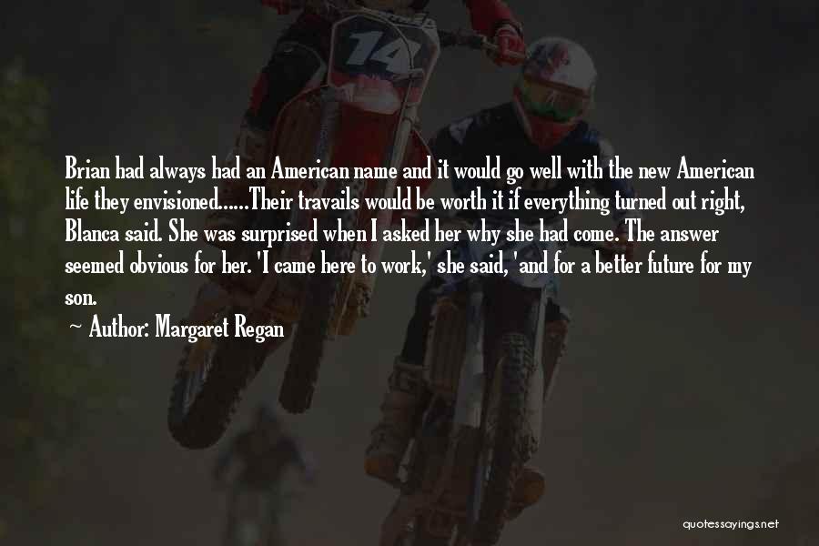 Everything Work Out Quotes By Margaret Regan