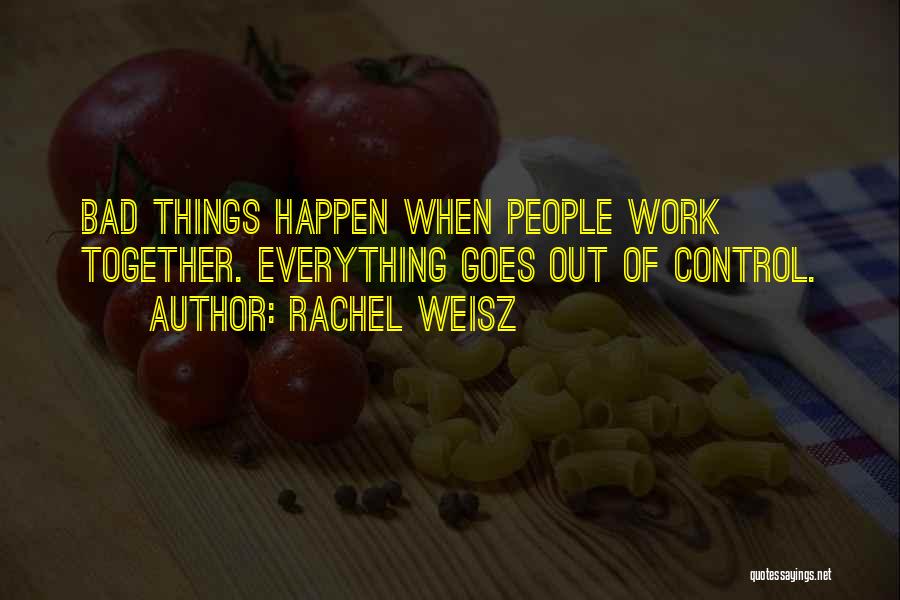 Everything Work Out Quotes By Rachel Weisz