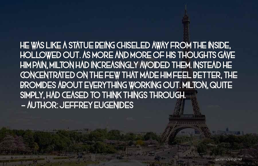 Everything Working Out Quotes By Jeffrey Eugenides