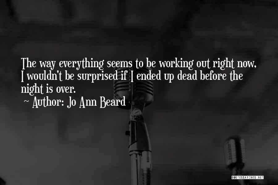 Everything Working Out Quotes By Jo Ann Beard