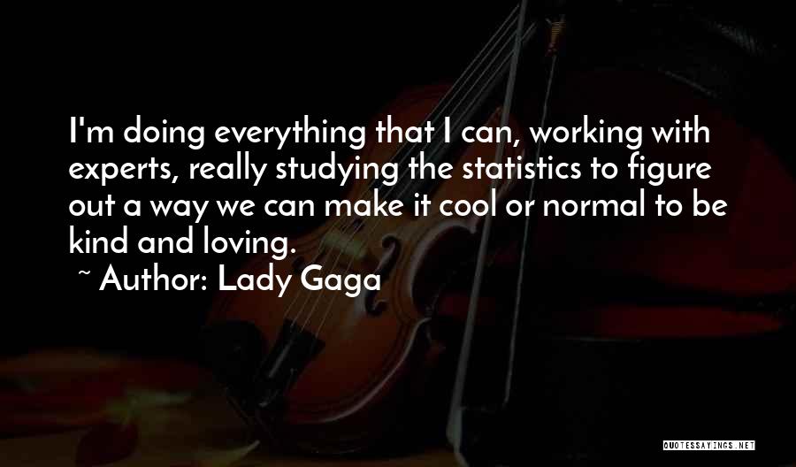 Everything Working Out Quotes By Lady Gaga