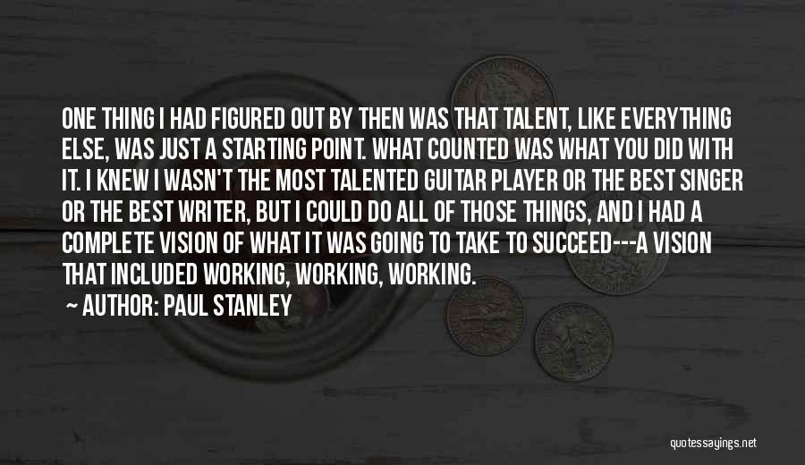 Everything Working Out Quotes By Paul Stanley