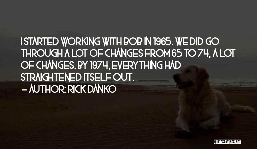 Everything Working Out Quotes By Rick Danko