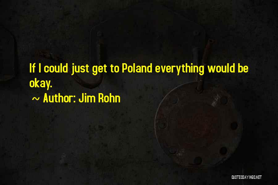 Everything Would Be Okay Quotes By Jim Rohn