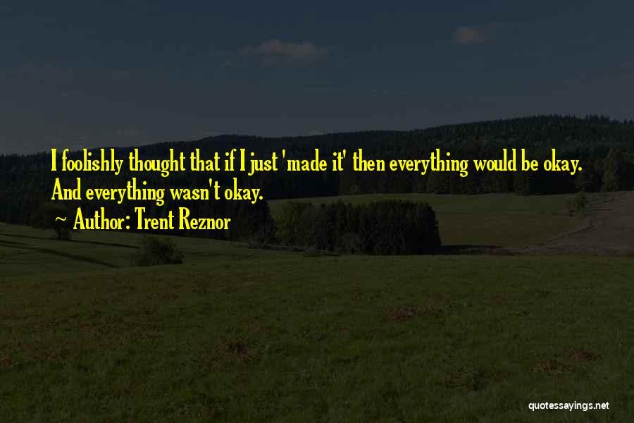 Everything Would Be Okay Quotes By Trent Reznor