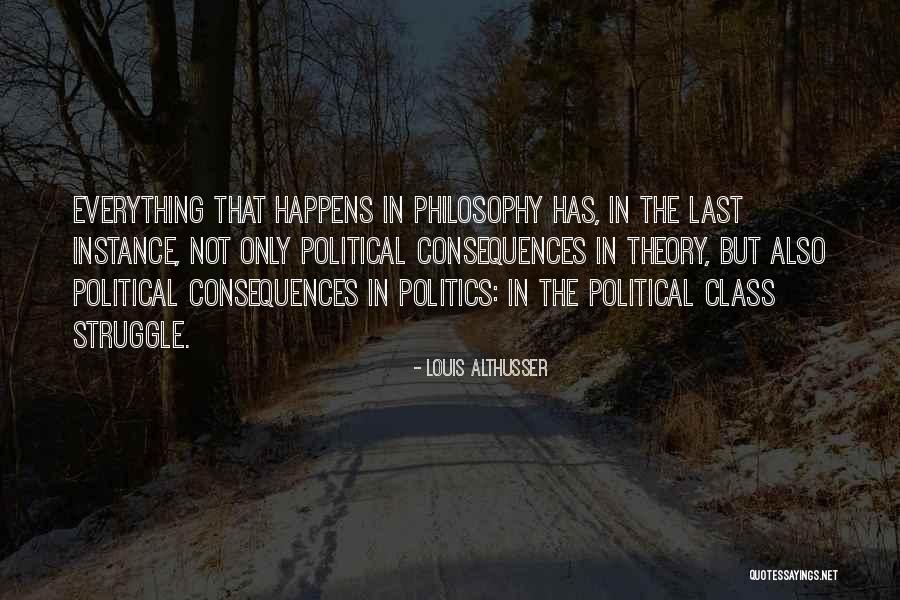 Everything You Do Has Consequences Quotes By Louis Althusser Everything You Do Has Consequences Quotes By Louis Althusser