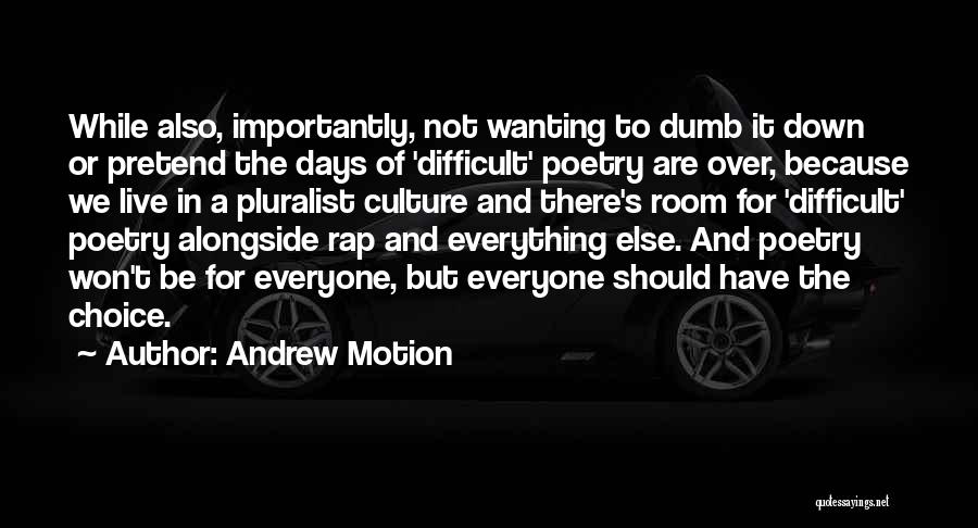 Everything You Do Is A Choice Quotes By Andrew Motion