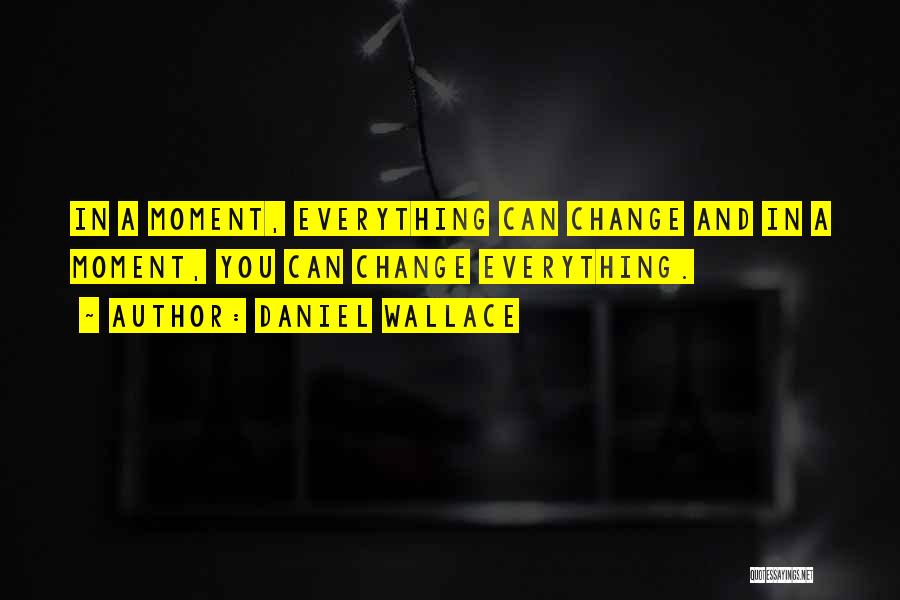 Everything You Do Is A Choice Quotes By Daniel Wallace