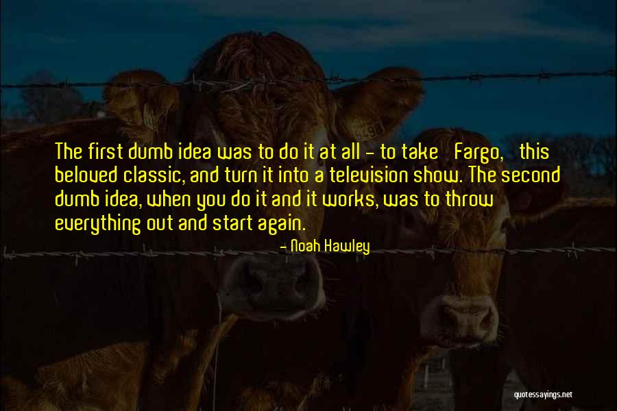 Everything You Do Quotes By Noah Hawley Everything You Do Quotes By Noah Hawley