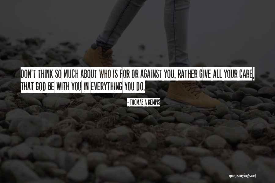 Everything You Do Quotes By Thomas A Kempis Everything You Do Quotes By Thomas A Kempis