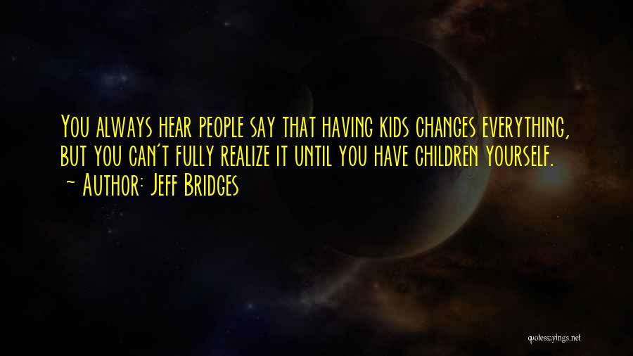 Everything You Hear Quotes By Jeff Bridges