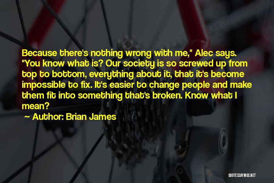 Everything You Know Is Wrong Quotes By Brian James