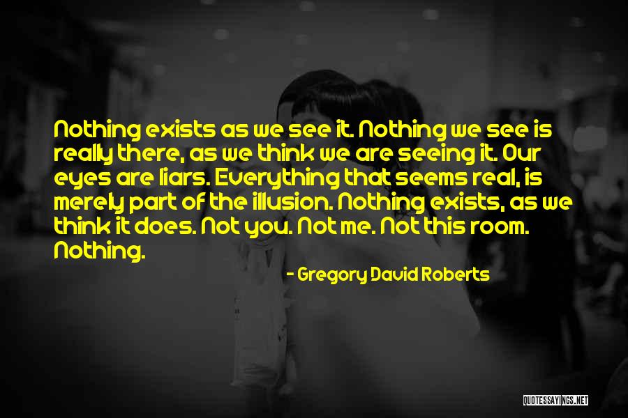 Everything You See Quotes By Gregory David Roberts