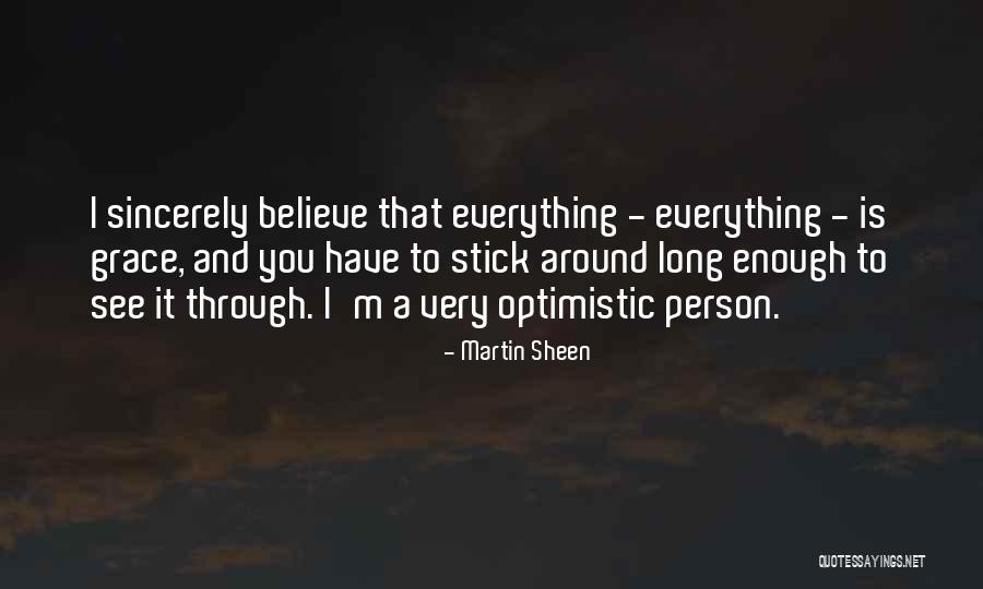 Everything You See Quotes By Martin Sheen