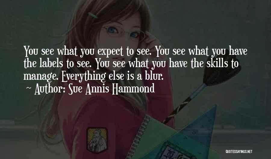 Everything You See Quotes By Sue Annis Hammond