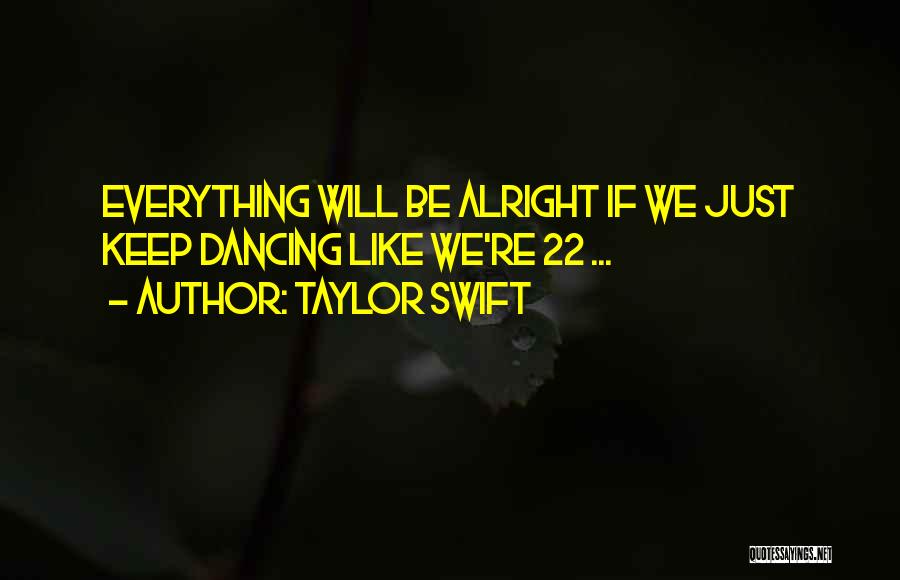 Everything'll Be Alright Quotes By Taylor Swift