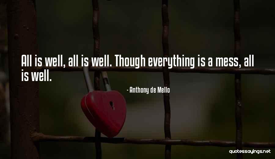 Everything's A Mess Quotes By Anthony De Mello Everything's A Mess Quotes By Anthony De Mello