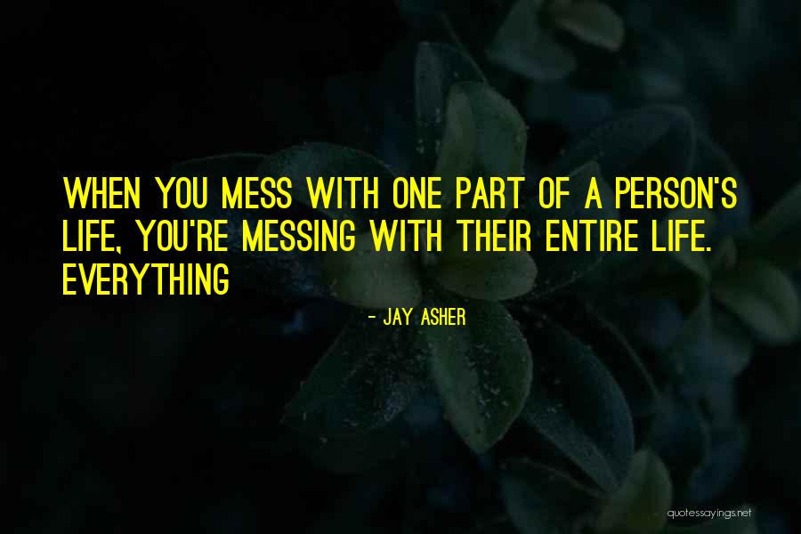 Everything's A Mess Quotes By Jay Asher Everything's A Mess Quotes By Jay Asher