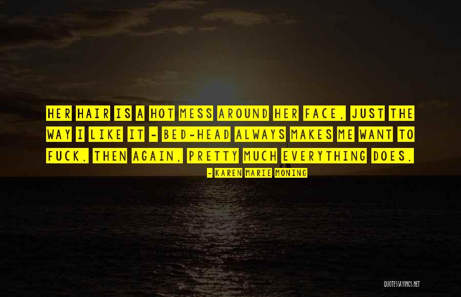 Everything's A Mess Quotes By Karen Marie Moning Everything's A Mess Quotes By Karen Marie Moning