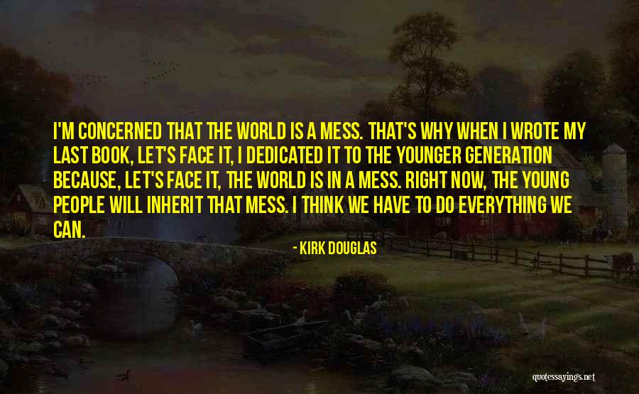 Everything's A Mess Quotes By Kirk Douglas