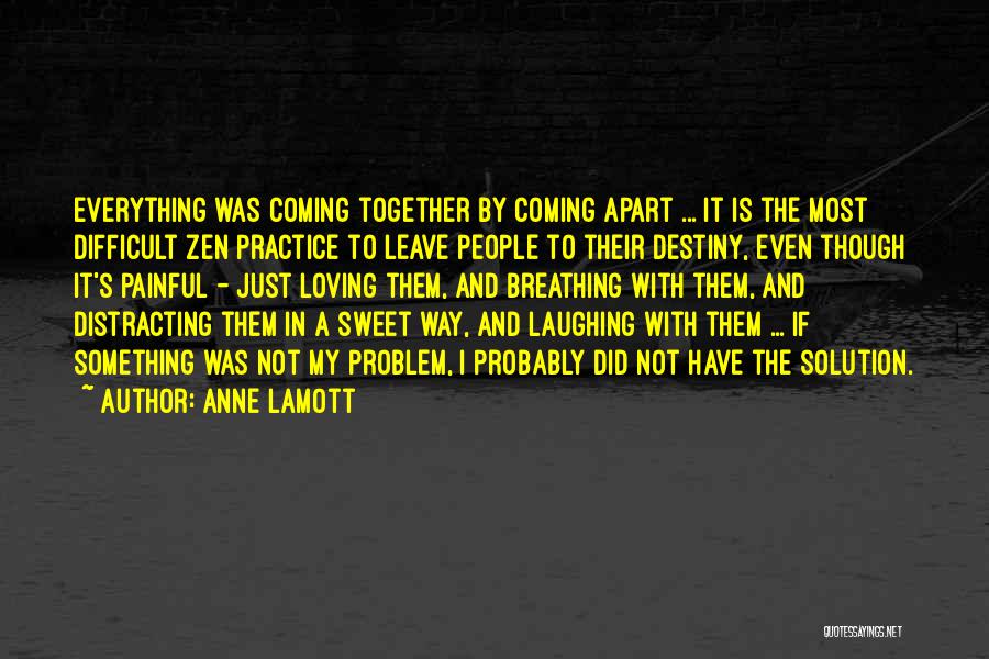 Everything's Coming Together Quotes By Anne Lamott