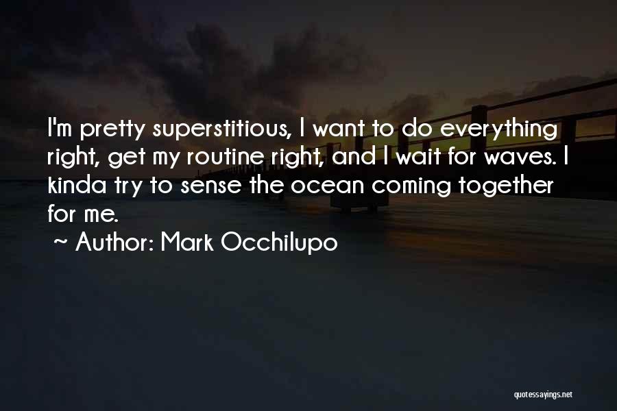 Everything's Coming Together Quotes By Mark Occhilupo